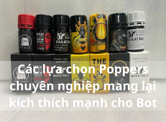 Các lựa chọn Poppers chuyên nghiệp mang lại kích thích mạnh cho Bot
