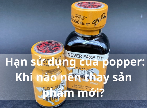 Hạn sử dụng của popper: Khi nào nên thay sản phẩm mới?