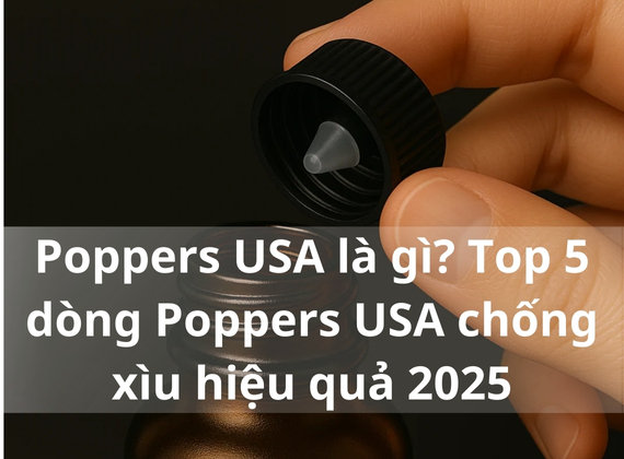 Hít Poppers bị xìu? Nguyên nhân thực tế và cách dùng đúng để tận hưởng trọn vẹn