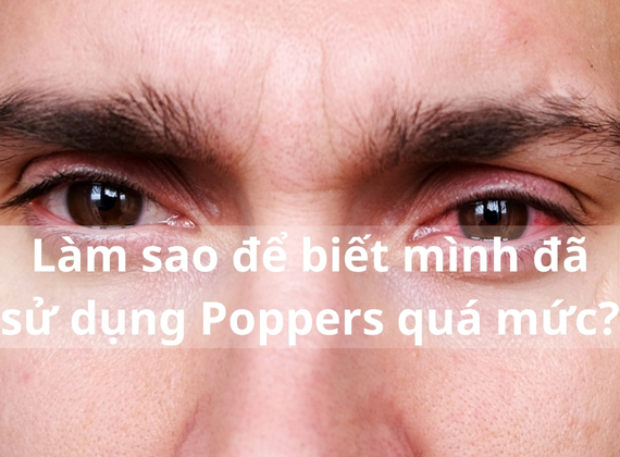 Làm sao để biết mình đã sử dụng Poppers quá mức?