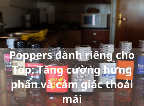 Poppers dành riêng cho Top: Tăng cường hưng phấn và cảm giác thoải mái