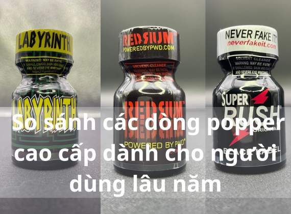So sánh các dòng popper cao cấp dành cho người dùng lâu năm