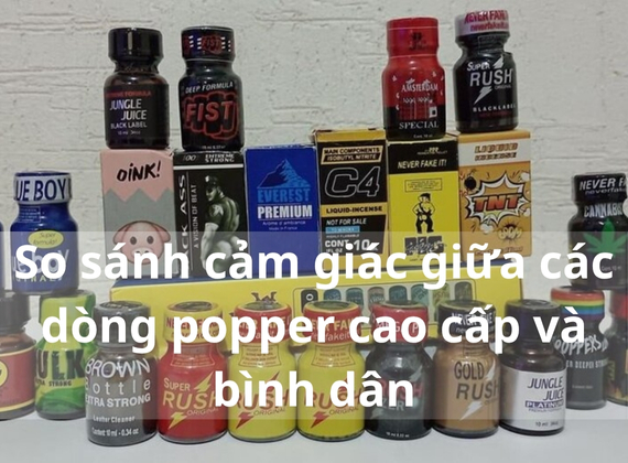 So sánh cảm giác giữa các dòng popper cao cấp và bình dân
