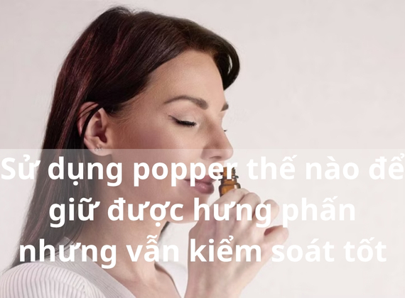 Sử dụng popper thế nào để giữ được hưng phấn nhưng vẫn kiểm soát tốt