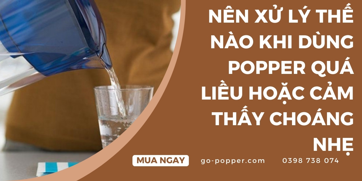 Cách xử lý khi bị choáng nhẹ hoặc quá liều popper