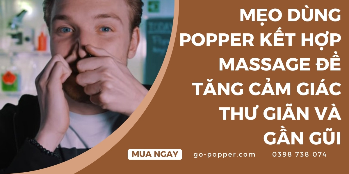 Mẹo sử dụng popper hiệu quả trong khi massage