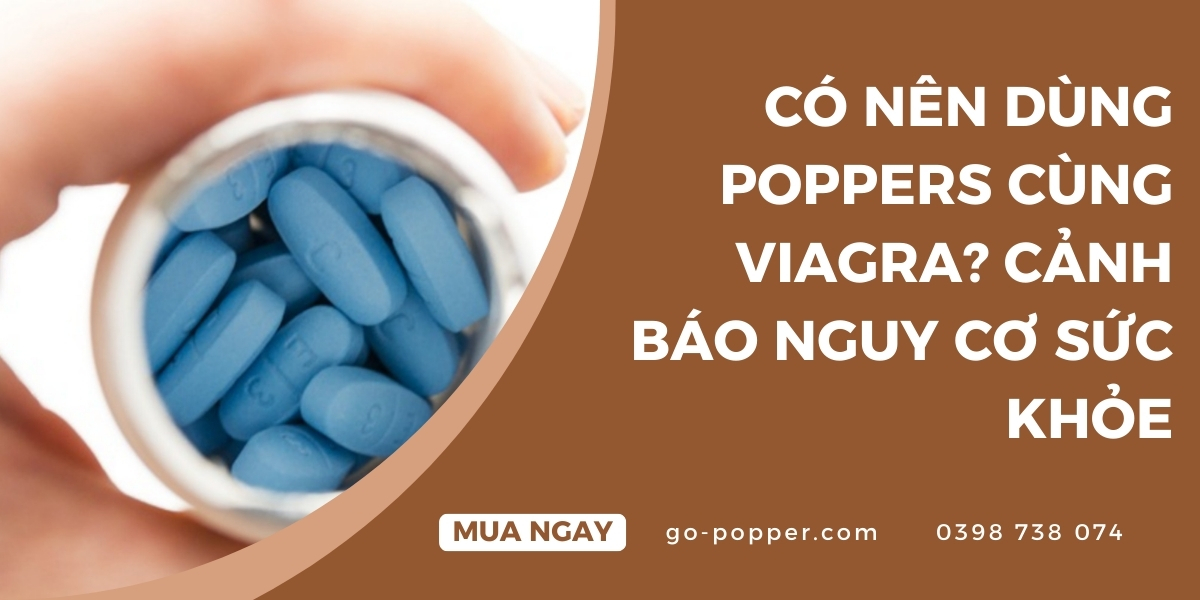 Nguy cơ khi dùng Poppers cùng Viagra