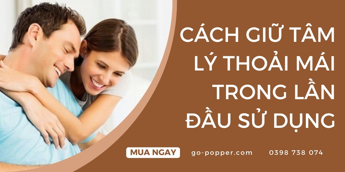 Cách giữ tâm lý thoải mái trong lần đầu sử dụng