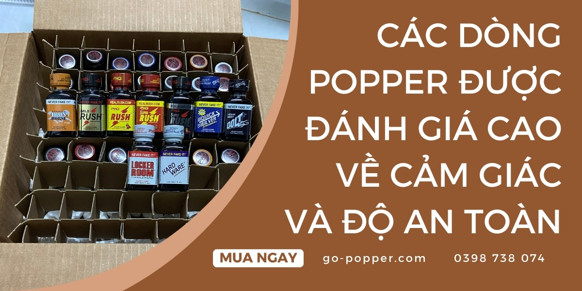 Các dòng popper được đánh giá cao về cảm giác và độ an toàn